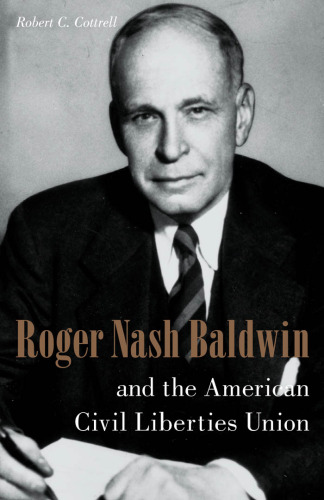 Roger Nash Baldwin and the American Civil Liberties Union