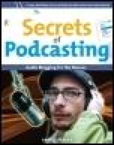 Secrets of Podcasting: Audio Blogging for the Masses