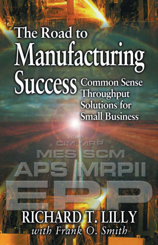 The Road to Manufacturing Success:  Common Sense Throughput Solutions for Small Business