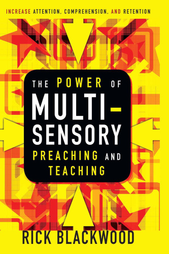 The Power of Multisensory Preaching and Teaching: Increase Attention, Comprehension, and Retention