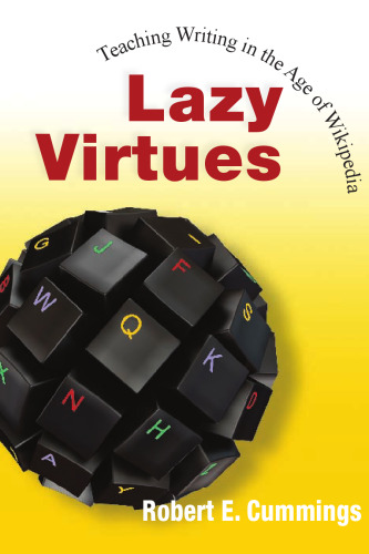 Lazy Virtues: Teaching Writing in the Age of Wikipedia