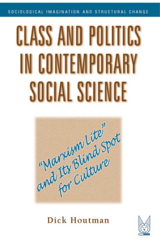 Class and Politics in Contemporary Social Science: 'Marxism Lite' and Its Blind Spot for Culture (Sociological Imagination and Structural Change)