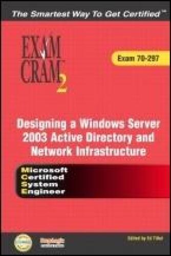 MCSE Designing a Microsoft Windows Server 2003 Active Directory and Network Infrastructure Exam Cram 2