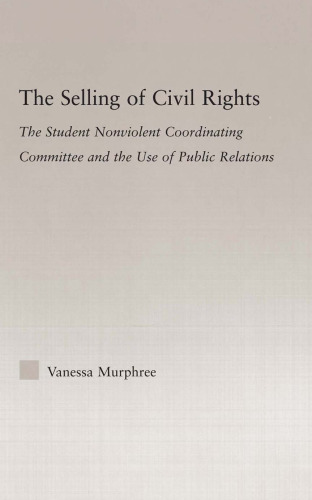 The Selling of Civil Rights: The Student Nonviolent Coordinating Committee and the Use of Public Relations (Studies in African American History and Culture)