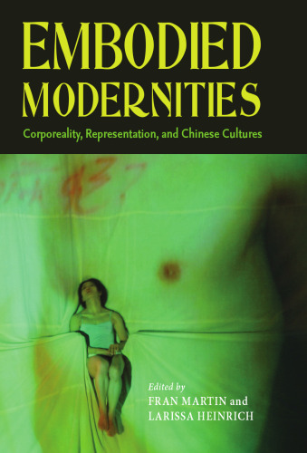 Embodied Modernities: Corporeality, Representation, And Chinese Cultures