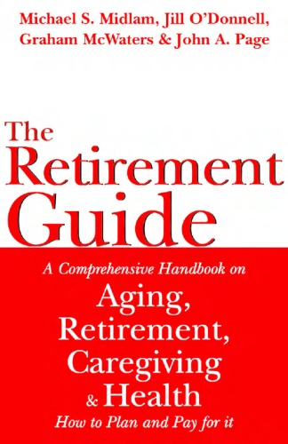 The  Retirement Guide: A Comprehensive Handbook on Aging, Retirement, Caregiving and Health - How to Plan and Pay for it