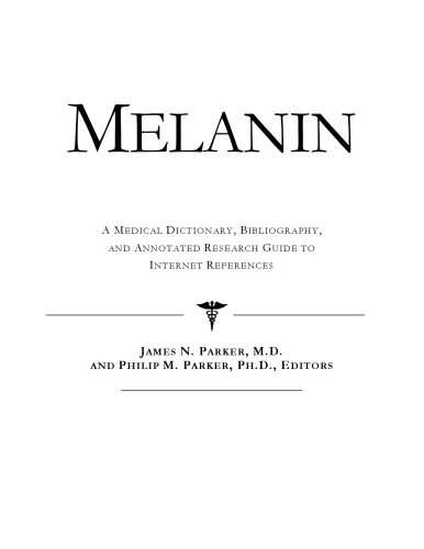 Melanin - A Medical Dictionary, Bibliography, and Annotated Research Guide to Internet References