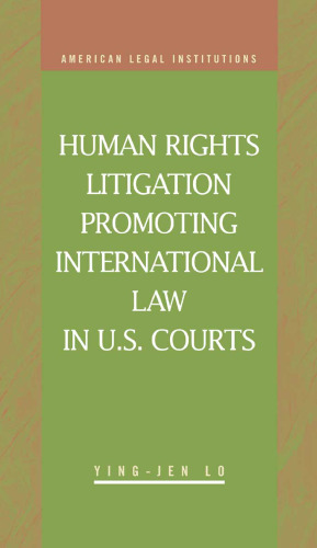 Human Right Litigation Promoting International Law In U.S. Courts (American Legal Institutions: Recent Scholarship)