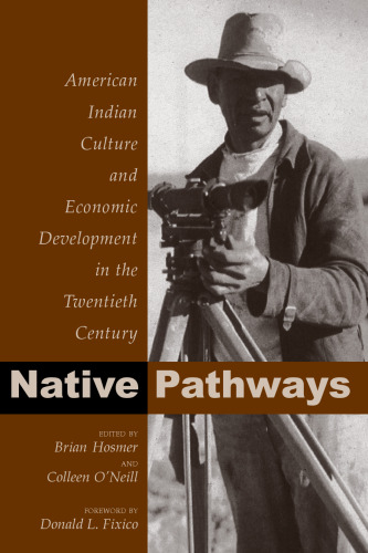 Native Pathways: American Indian Culture And Economic Development In The Twentieth Century