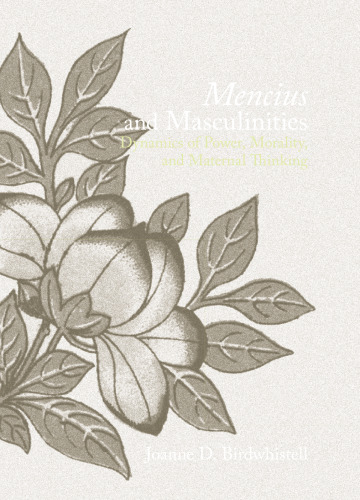 Mencius and Masculinities: Dynamics of Power, Morality, and Maternal Thinking (S U N Y Series in Chinese Philosophy and Culture)