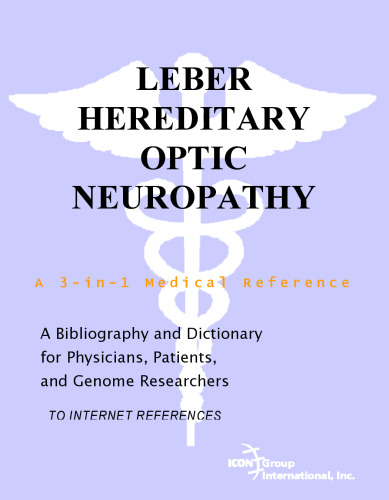 Leber Hereditary Optic Neuropathy - A Bibliography and Dictionary for Physicians, Patients, and Genome Researchers