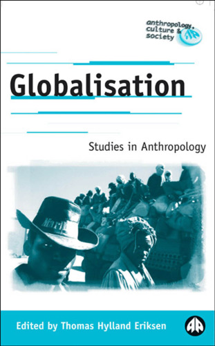 Globalisation: Studies in Anthropology (Anthropology, Culture and Society)