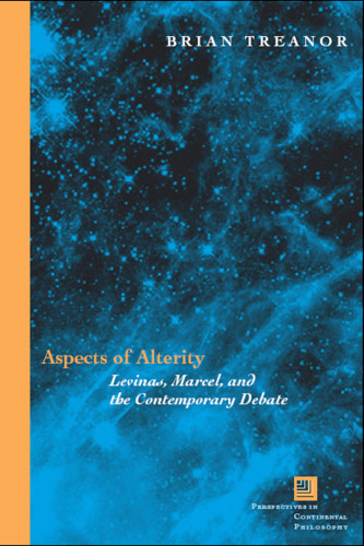 Aspects of Alterity: Levinas, Marcel, and the Contemporary Debate (Perspectives in Continental Philosophy)