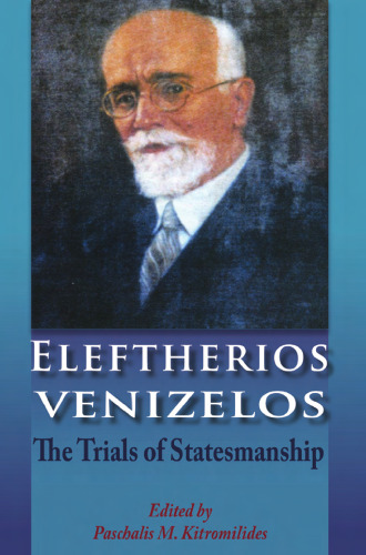 Eleftherios Venizelos: The Trials of Statesmanship