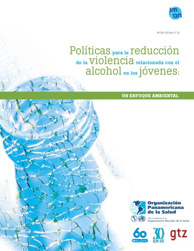 Politicas para la reduccion de la violencia relacionada con el alcohol en los jovenes polices for The Reduction of alcohol-related Violence That affects Young People: Un enfoque ambiental an Environmental Approach