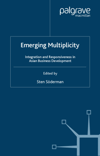 Emerging Multiplicity: Integration and Responsiveness in Asian Business Development (The Palgrave Macmillan Asian Business Series)