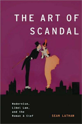 The Art of Scandal: Modernism, Libel Law, and the Roman à Clef (Modernist Literature & Culture)