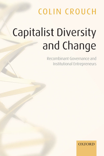 Capitalist Diversity and Change: Recombinant Governance and Institutional Entrepreneurs