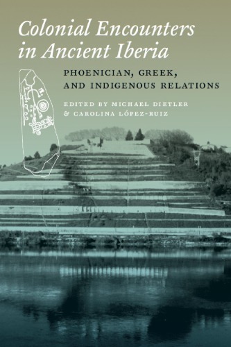 Colonial Encounters in Ancient Iberia: Phoenician, Greek, and Indigenous Relations