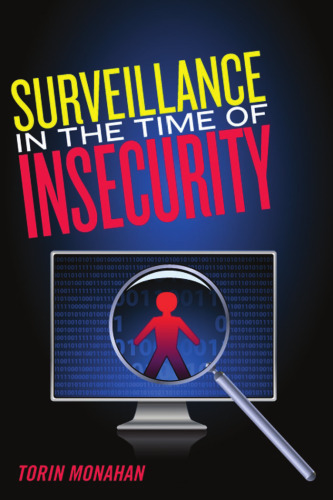 Surveillance in the Time of Insecurity (Critical Issues in Crime and Society)