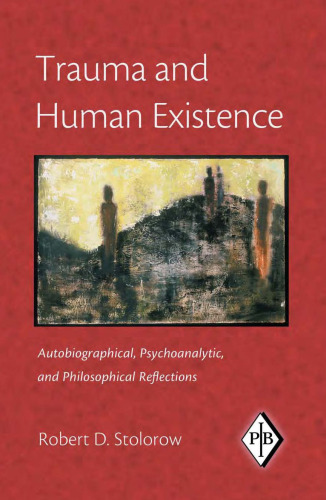 Trauma and Human Existence: Autobiographical, Psychoanalytic, and Philosophical Reflections (Psychoanalytic Inquiry Book Series)