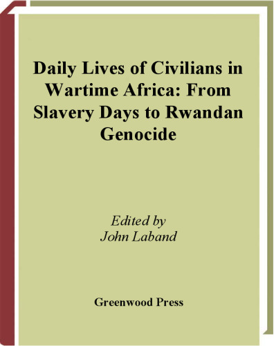 Daily Lives of Civilians in Wartime Africa: From Slavery Days to Rwandan Genocide (The Greenwood Press Daily Life Through History Series)