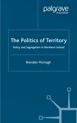 The Politics of Territory: Policy and Segregation in Northern Ireland