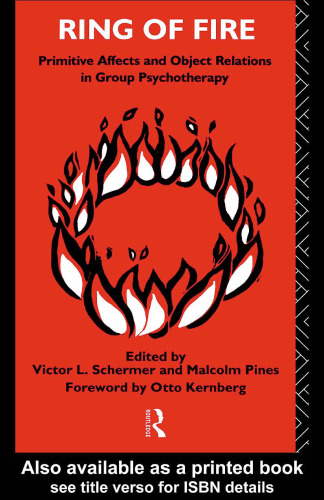 Ring of Fire: Primitive Affects and Object Relations in Group Psychotherapy (International Library of Group Psychotherapy and Group Process)