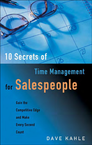 10 Secrets of Time Management for Salespeople: Gain the Competitive Edge and Make Every Second Count