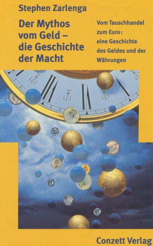 Der Mythos vom Geld - die Geschichte der Macht. Vom Tauschhandel zum Euro: eine Geschichte des Geldes und der Währungen