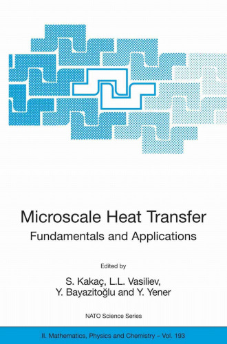 Microscale Heat Transfer - Fundamentals and Applications: Proceedings of the NATO Advanced Study Institute on Microscale Heat Transfer - Fundamentals and ... II: Mathematics, Physics and Chemistry)