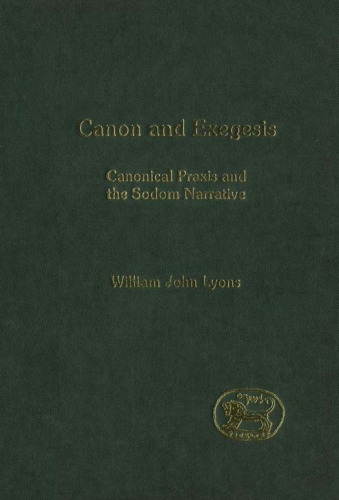 Canon and Exegesis: Canonical Praxis and the Sodom Narrative (JSOT Supplement)