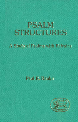 Psalm Structures: A Study of Psalms With Refrains (JSOT Supplement)