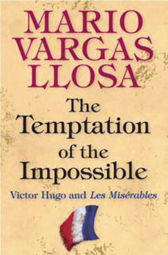 The Temptation of the Impossible: Victor Hugo and Les Misérables