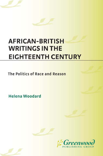 African-British Writings in the Eighteenth Century: The Politics of Race and Reason (Contributions to the Study of World Literature)