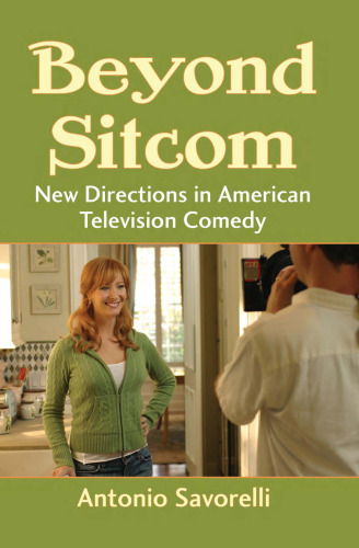 Beyond Sitcom: New Directions in American Television Comedy