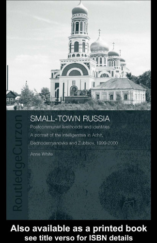 Small-Town Russia: Postcommunist Livelihoods and Identities: (Basees Routledgecurzon Series on Russian and East European Studies, 12)