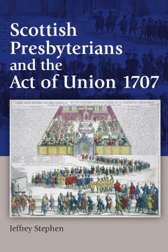 Scottish Presbyterians and the Act of Union 1707