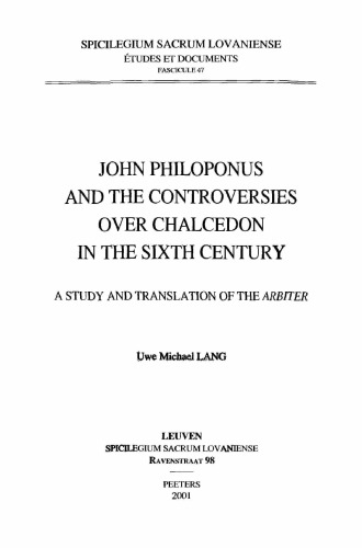 John Philoponus and the Controversies over Chalcedon in the Sixth Century. A Study and Translation of the Arbiter (Spicilegium Sacrum Lovaniense. Etudes et documents 47)