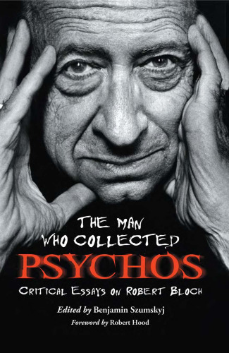 The Man Who Collected Psychos: Critical Essays on Robert Bloch