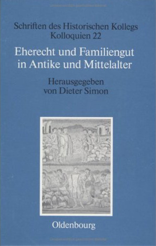 Eherecht und Familiengut in Antike und Mittelalter (Schriften des Historischen Kollegs)