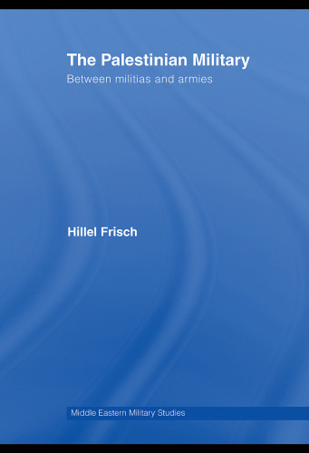 The Palestinian Military: Between Militias and Armies (Middle Eastern Military Studies)