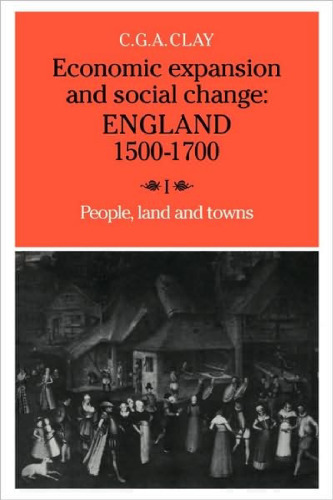 Economic Expansion and Social Change: England 1500-1700, Volume I: People, Land and Towns