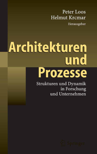 Architekturen und Prozesse: Strukturen und Dynamik in Forschung und Unternehmen (German Edition)