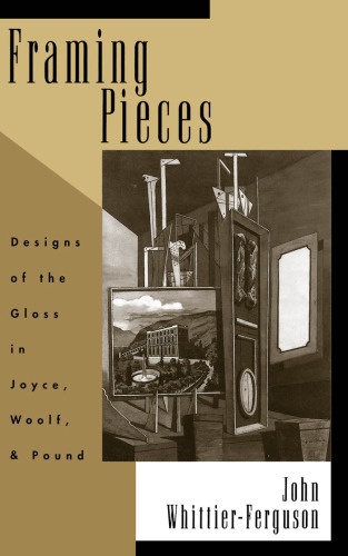 Framing Pieces: Designs of the Gloss in Joyce, Woolf, and Pound