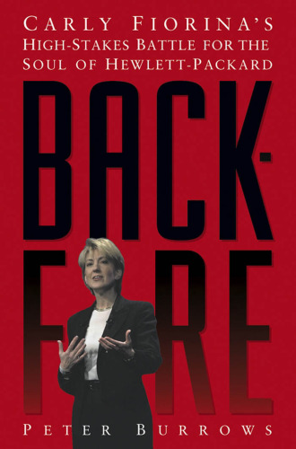 Backfire: Carly Fiorina's High-Stakes Battle for the Soul of Hewlett-Packard