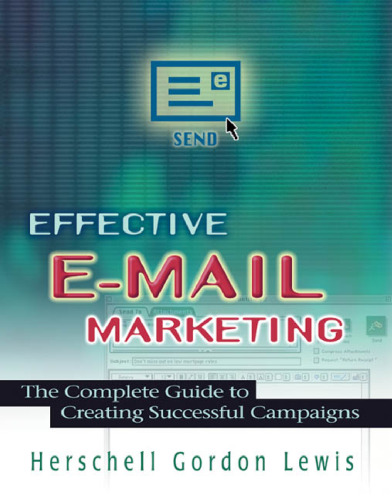 Effective E-Mail Marketing: The Complete Guide to Creating Successful Campaigns