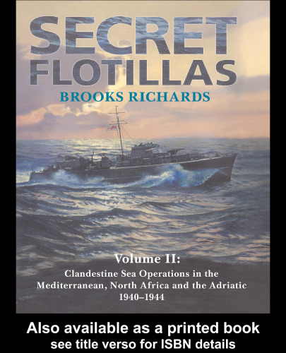 Secret Flotillas: Volume II, Clandestine Sea Operations in the Mediterranean, North Africa and the Adriatic 1940-1944