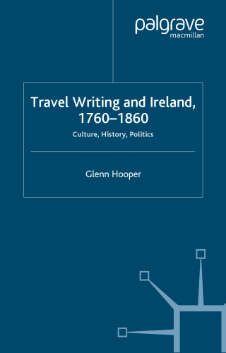 Travel Writing and Ireland, 1760-1860: Culture, History, Politics