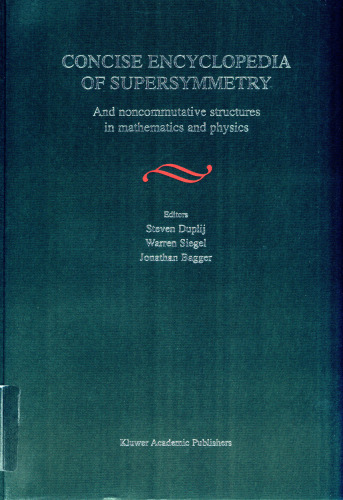 Concise Encyclopedia of Supersymmetry - And Noncommutative Structures in Mathematics and Physics